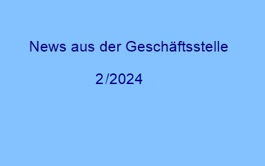 News aus der Geschäftsstelle 02/24